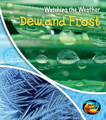 Dew and Frost (Watching the Weather) (Watching the Weather) (9780431190297) by Elizabeth A. Miles