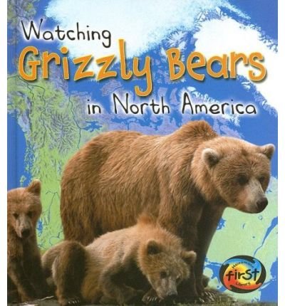 Watching Grizzly Bears in North America (First Library: Wild World) (First Library: Wild World) (9780431190693) by Elizabeth Miles