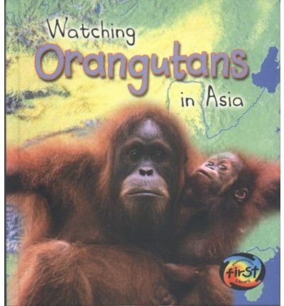 Watching Orangutans in Asia (First Library: Wild World) (First Library: Wild World) (9780431190853) by Deborah Underwood