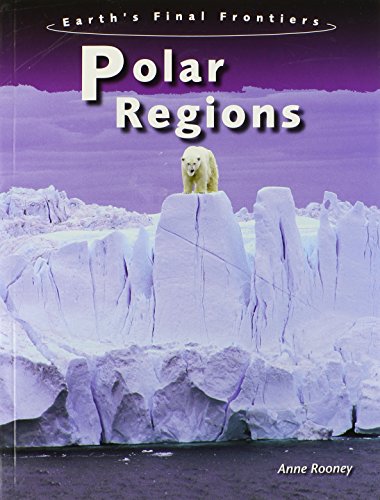 Polar Regions (Earth's Final Frontiers) (9780431907505) by [???]