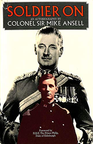 SOLDIER ON: AN AUTOBIOGRAPHY BY COLONEL SIR MIKE ANSELL.