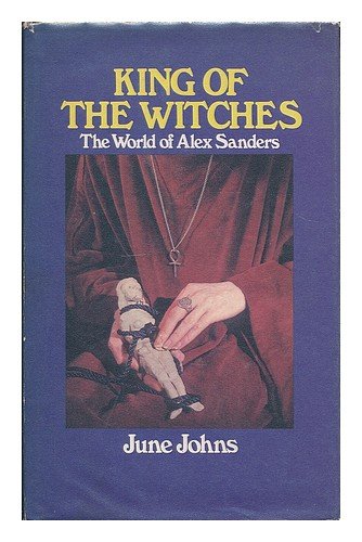 Imagen de archivo de KING OF THE WITCHES: The World of Alex Sanders a la venta por Occultique
