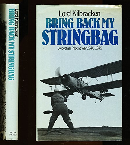 9780432081600: Bring Back My Stringbag: Swordfish Pilot at War, 1940-45