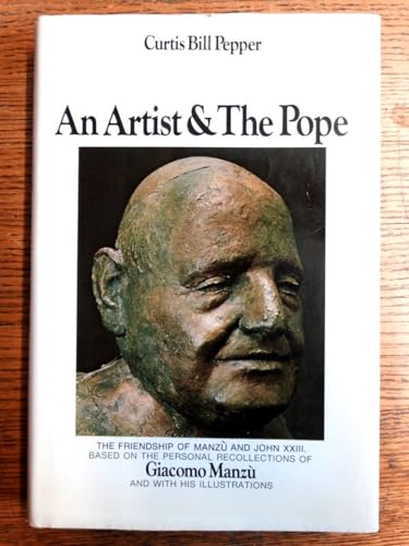 An Artist and the Pope: Based on the Personal Recollections of Giacomo Manzu (9780432090909) by Pepper, Curtis Bill