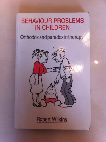 Behaviour Problems in Children: Orthodox and Paradox in Therapy (9780433000723) by Wilkins, Robert