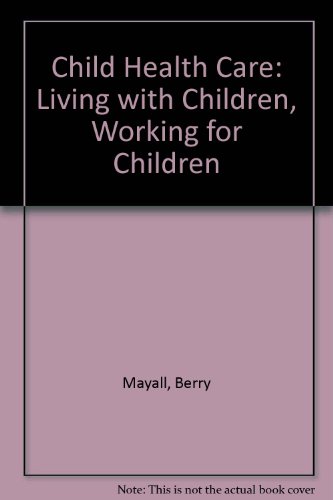 Beispielbild fr Child Health Care: Living with Children, Working for Children zum Verkauf von Cambridge Rare Books