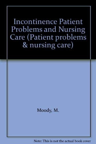 Incontinence Patient Problems and Nursing Care (9780433000860) by Moody, M.