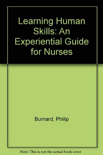 Learning human skills: An experiential guide for nurses (9780433004325) by Burnard, Philip