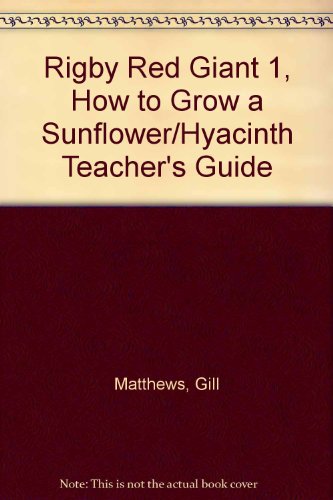How to Grow a Sunflower/hyacinth: Teacher's Guide (Rigby Red Giant) (9780433043522) by Unknown Author