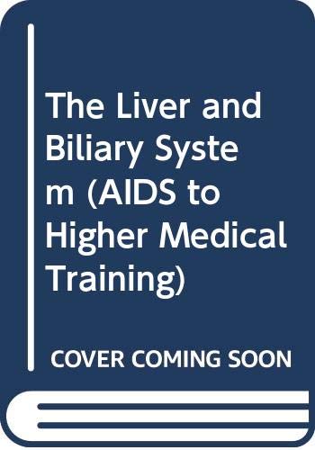 Imagen de archivo de The Liver and Biliary System (Aids to higher medical training) a la venta por AwesomeBooks