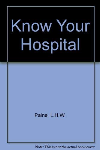 Imagen de archivo de KNOW YOUR HOSPITAL a Guide for the Plain Man a la venta por Stephen Dadd