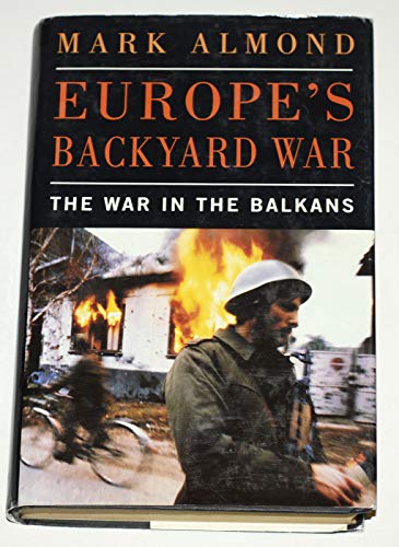 Europe's backyard war: The war in the Balkans (9780434000036) by ALMOND Mark