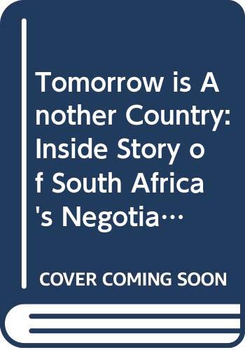 9780434001279: Tomorrow is Another Country: Inside Story of South Africa's Negotiated Revolution