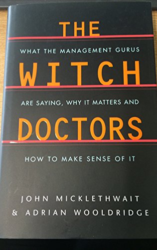 Beispielbild fr The Witch Doctors: What the Management Gurus are Saying,Why it Matters and How to Make Sense of it: What Management Gurus Are Saying, Why It Matters and How to Make Sense of It zum Verkauf von AwesomeBooks