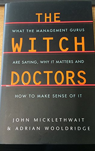 Beispielbild fr The Witch Doctors: What the Management Gurus are Saying,Why it Matters and How to Make Sense of it: What Management Gurus are Saying, Why it Matters and How to Make Sense of it zum Verkauf von Wonder Book