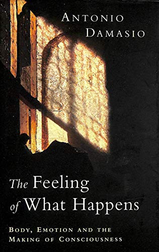 Beispielbild fr The Feeling of What Happens: Body, Emotion and the Making of Consciousness zum Verkauf von WorldofBooks