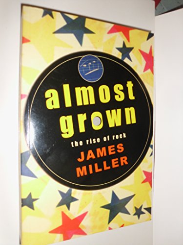 Imagen de archivo de Almost Grown : The Rise of Rock a la venta por Better World Books