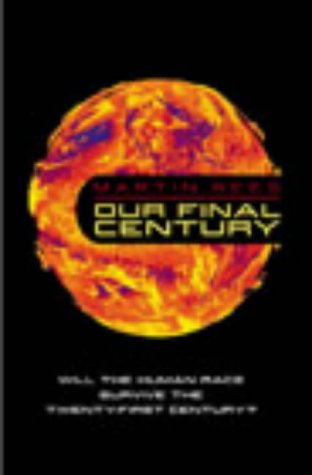 Beispielbild fr Our Final Century?: Will the Human Race Survive the Twenty-first Century? zum Verkauf von WorldofBooks