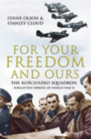 Stock image for For Your Freedom and Ours: The Kosciuszko Squadron - Forgotten Heroes of World War II for sale by AwesomeBooks