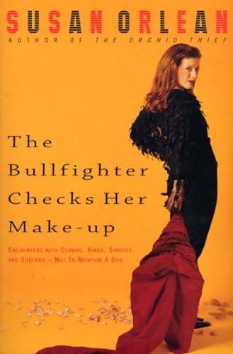 Stock image for The Bullfighter Checks Her Makeup : Encounters with Clowns, Kings, Singers and Surfers - Not to Mention a Dog for sale by Better World Books Ltd