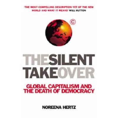 Stock image for The Silent Takeover : Global Capitalism and the Death of Democracy for sale by Better World Books