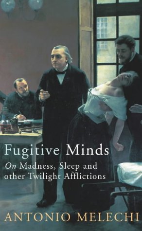 Stock image for Fugitive Minds: On Madness, Sleep and Other Twilight Afflictions for sale by Harry Righton