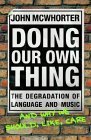 9780434010585: Doing Our Own Thing : The Degradation of Language and Music and Why We Should, Like, Care