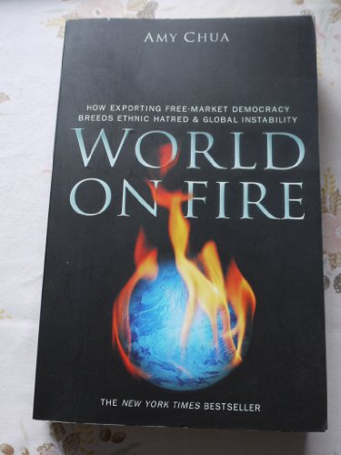 Beispielbild fr World on Fire: How Exporting Free-Market Democracy Breeds Ethnic Hatred & Global Instability zum Verkauf von WorldofBooks