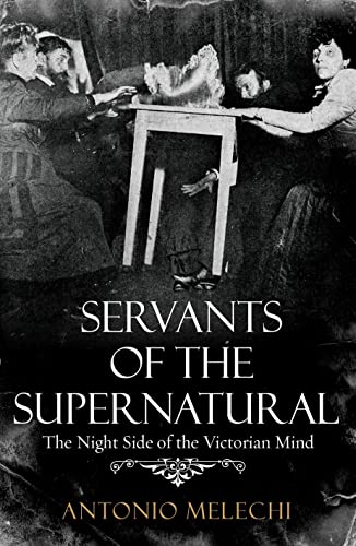 Stock image for Servants of the Supernatural. The Night Side of Victorian Mind for sale by Valley Books