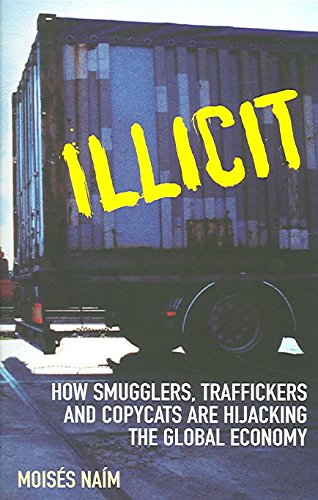 Beispielbild fr Illicit : How Smugglers, Traffickers and Copycats Are Hijacking the Global Economy zum Verkauf von Better World Books