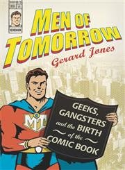 9780434014026: Men Of Tomorrow: Geeks, Gangsters and the Birth of the Comic Book