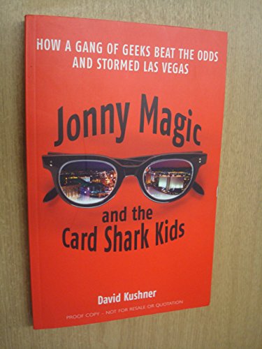 Jonny Magic and the Card Shark Kids: How a Gang of Geeks Beat the Odds and Stormed Las Vegas (9780434016075) by Kushner, David