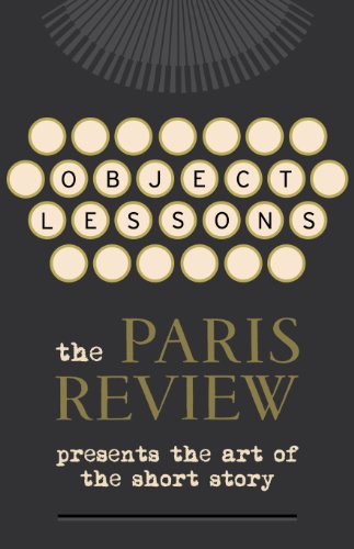 Beispielbild fr Object Lessons: The Paris Review Presents the Art of the Short Story zum Verkauf von WorldofBooks