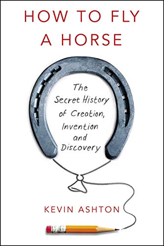 Beispielbild fr How to Fly a Horse : The Secret History of Creation, Invention, and Discovery zum Verkauf von Better World Books