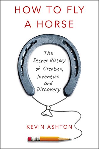 Imagen de archivo de How to Fly a Horse : The Secret History of Creation, Invention, and Discovery a la venta por Better World Books
