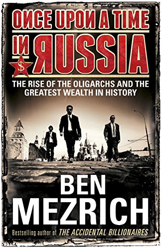 9780434023400: Once Upon A Time In Russia: The Rise Of The Oligarchs And The Greatest Wealth In History