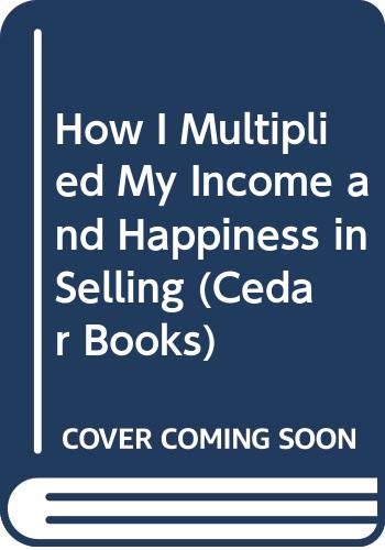 Imagen de archivo de How I Multiplied My Income and Happiness in Selling (Cedar Books) a la venta por WorldofBooks