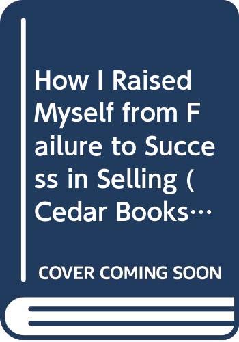 Imagen de archivo de How I Raised Myself from Failure to Success in Selling (Cedar Books) a la venta por MusicMagpie