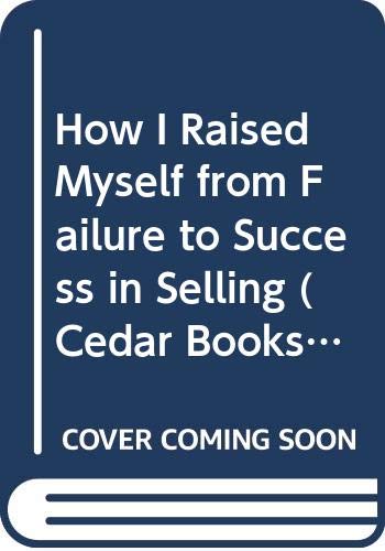 Stock image for How I Raised Myself from Failure to Success in Selling (Cedar Books) for sale by MusicMagpie