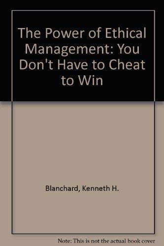 Beispielbild fr The Power of Ethical Management: You Don't Have to Cheat to Win zum Verkauf von WorldofBooks