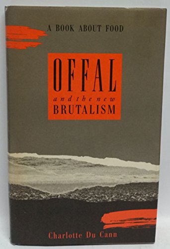Offal and the New Brutalism: A Book About Food (9780434214952) by Ducann, Charlotte