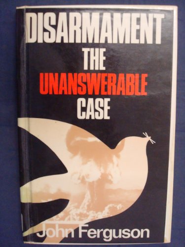 Imagen de archivo de Disarmament: The Unanswerable Case a la venta por RIVERLEE BOOKS