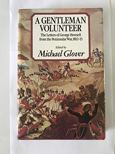 A Gentleman Volunteer, The Letters of George Hennell from the Peninsular War 1812-13