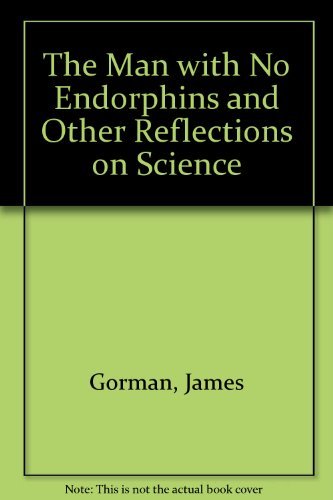 Stock image for The Man with No Endorphins and Other Reflections on Science for sale by WorldofBooks