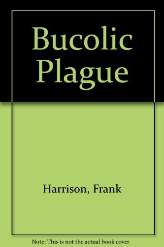 Bucolic Plague.