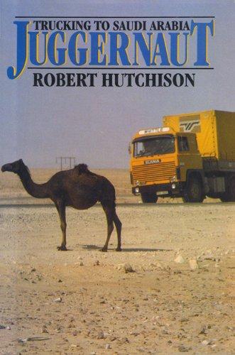 Juggernaut: Trucking to Saudi Arabia (9780434357505) by Hutchison, Robert A