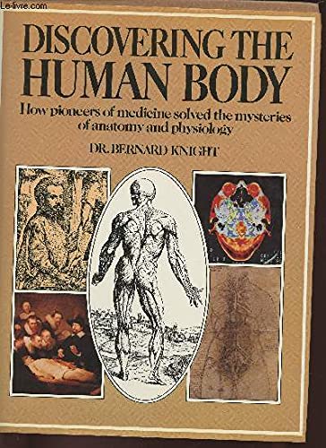 Stock image for DISCOVERING THE HUMAN BODY. How Pioneers of Medicine solved the Mysteries of Anatomy and Physiology. for sale by Siop y Morfa BA
