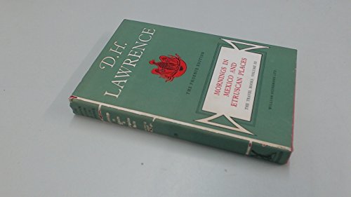 Mornings in Mexico and Etruscan Places (Phoenix Edition) (9780434407187) by Lawrence, D.H.(David Herbert Richards) Aldington, Richard (intro)