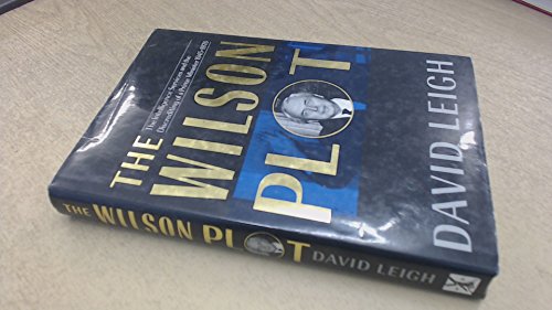 Imagen de archivo de The Wilson plot: The intelligence services and the discrediting of a prime minister a la venta por Wonder Book