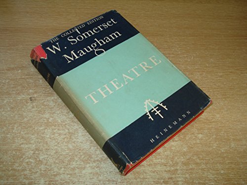 Theatre - The Collected Edition of The Works of W. Somerset Maugham